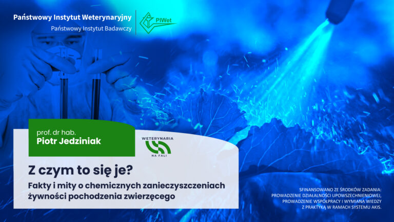 Nowy odcinek cyklu „Weterynaria na Fali” – Z czym to się je? Fakty i mity o chemicznych zanieczyszczeniach żywności pochodzenia zwierzęcego.